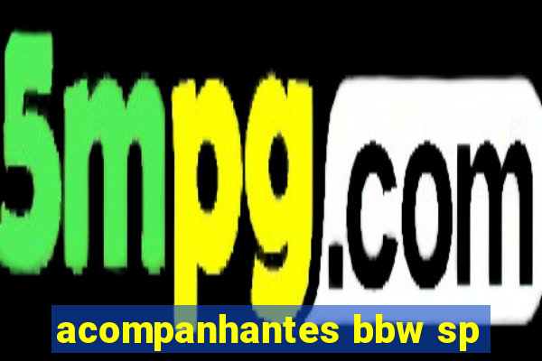 acompanhantes bbw sp